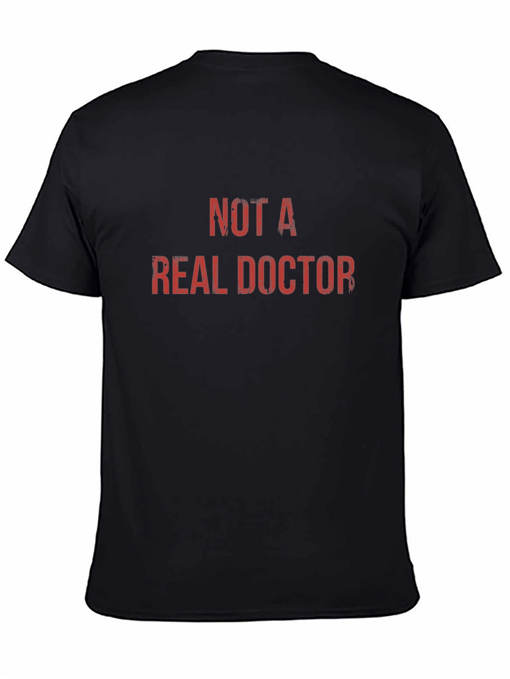 Not A Real Doctor - Novelty Graphic T-Shirt