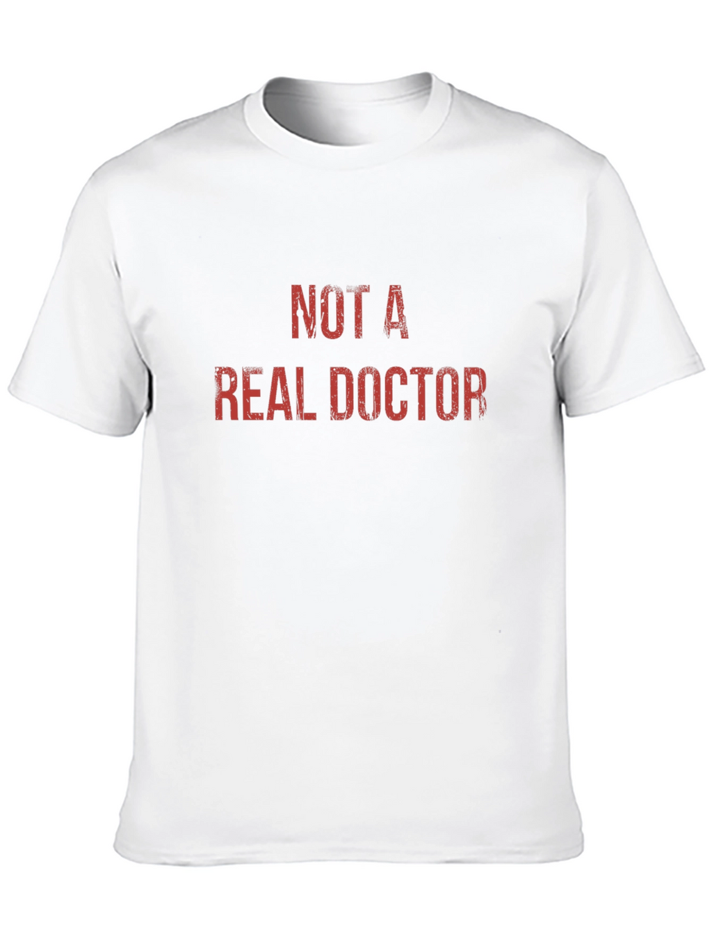 Not A Real Doctor - Novelty Graphic T-Shirt