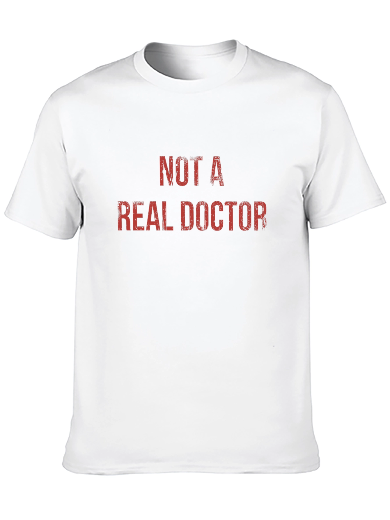 Not A Real Doctor - Novelty Graphic T-Shirt
