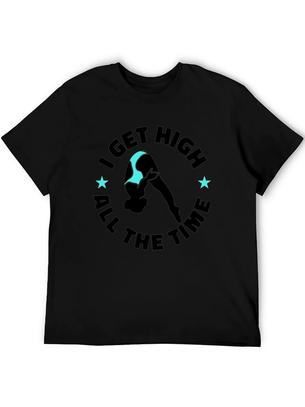 I Get High All The Time Graphic Tee