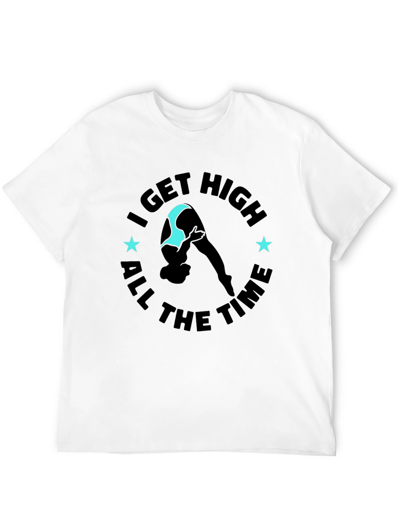 I Get High All The Time Graphic Tee