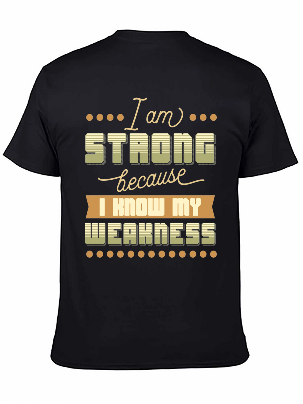 Motivational T-Shirt: I Am Strong Know My Weakness
