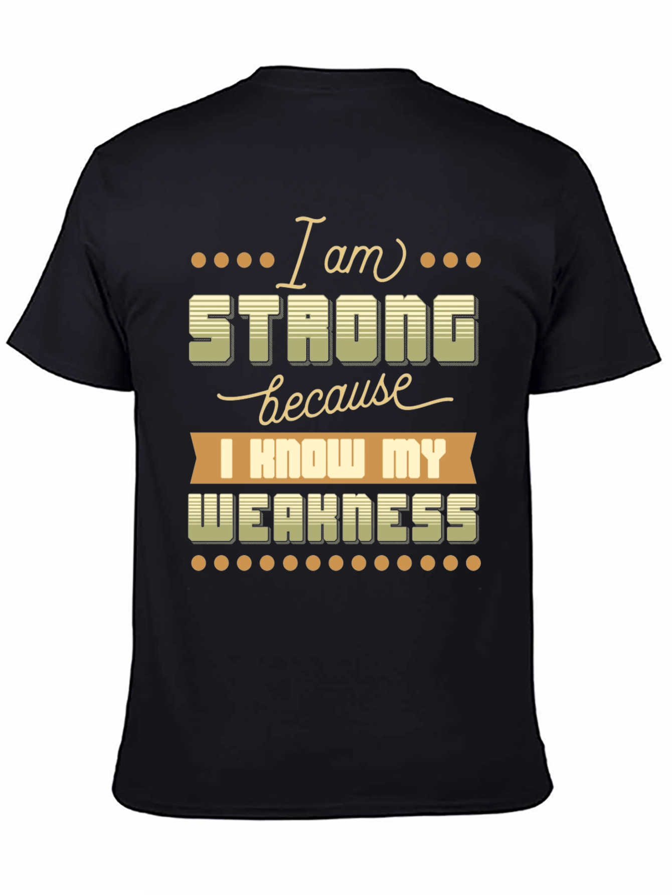 Motivational T-Shirt: I Am Strong Know My Weakness