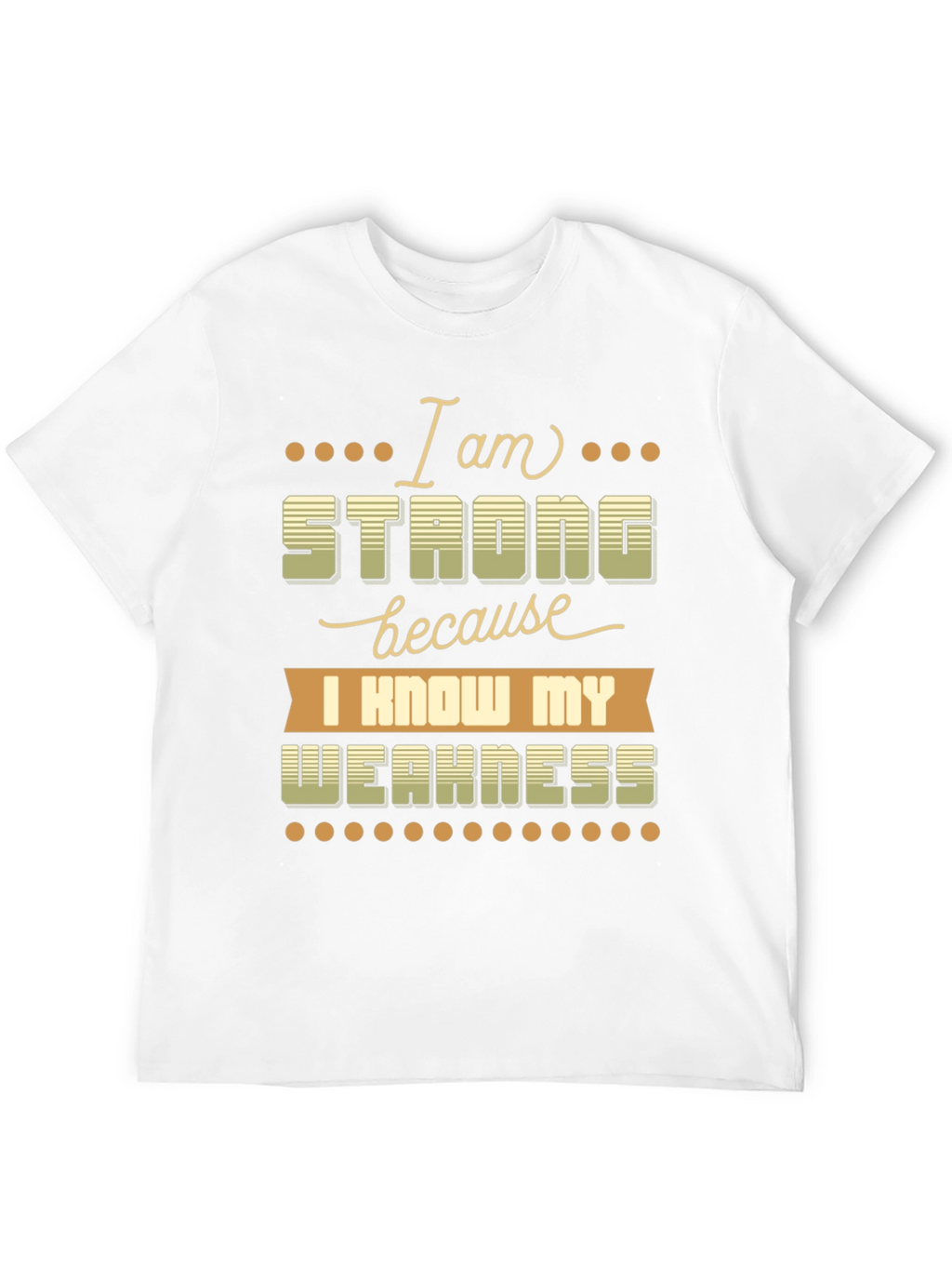 Motivational T-Shirt: I Am Strong Know My Weakness