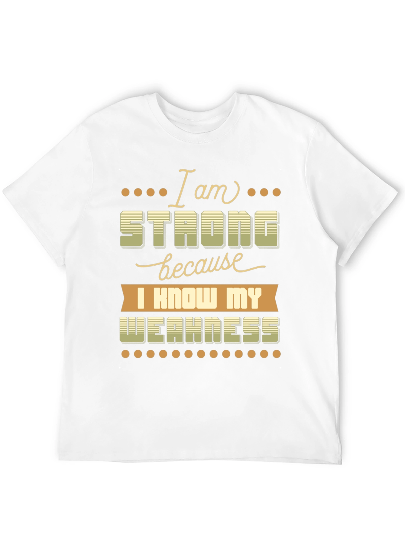 Motivational T-Shirt: I Am Strong Know My Weakness