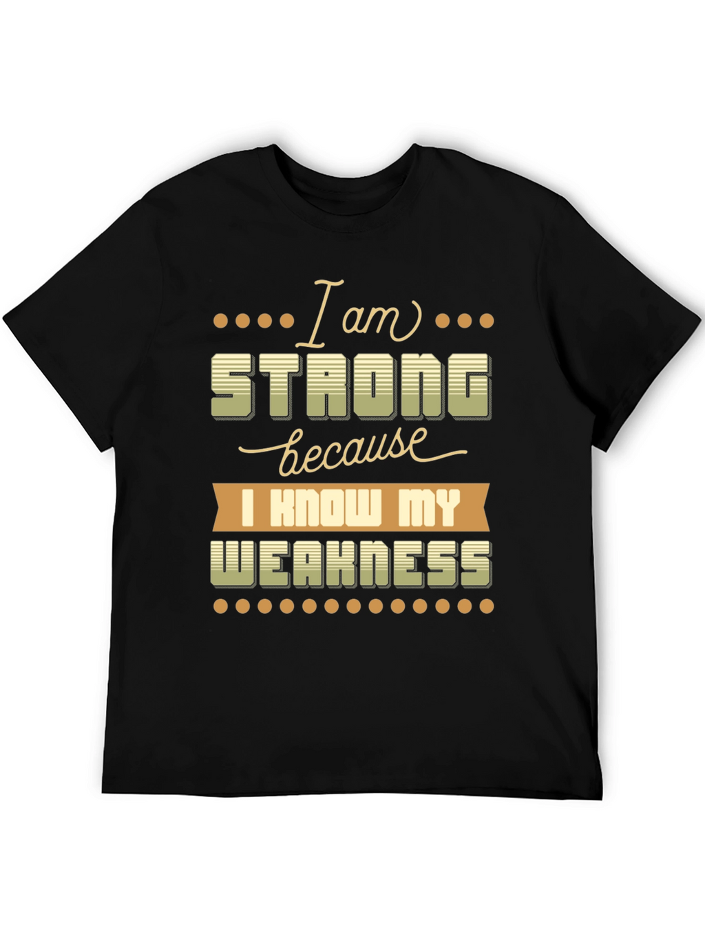 Motivational T-Shirt: I Am Strong Know My Weakness