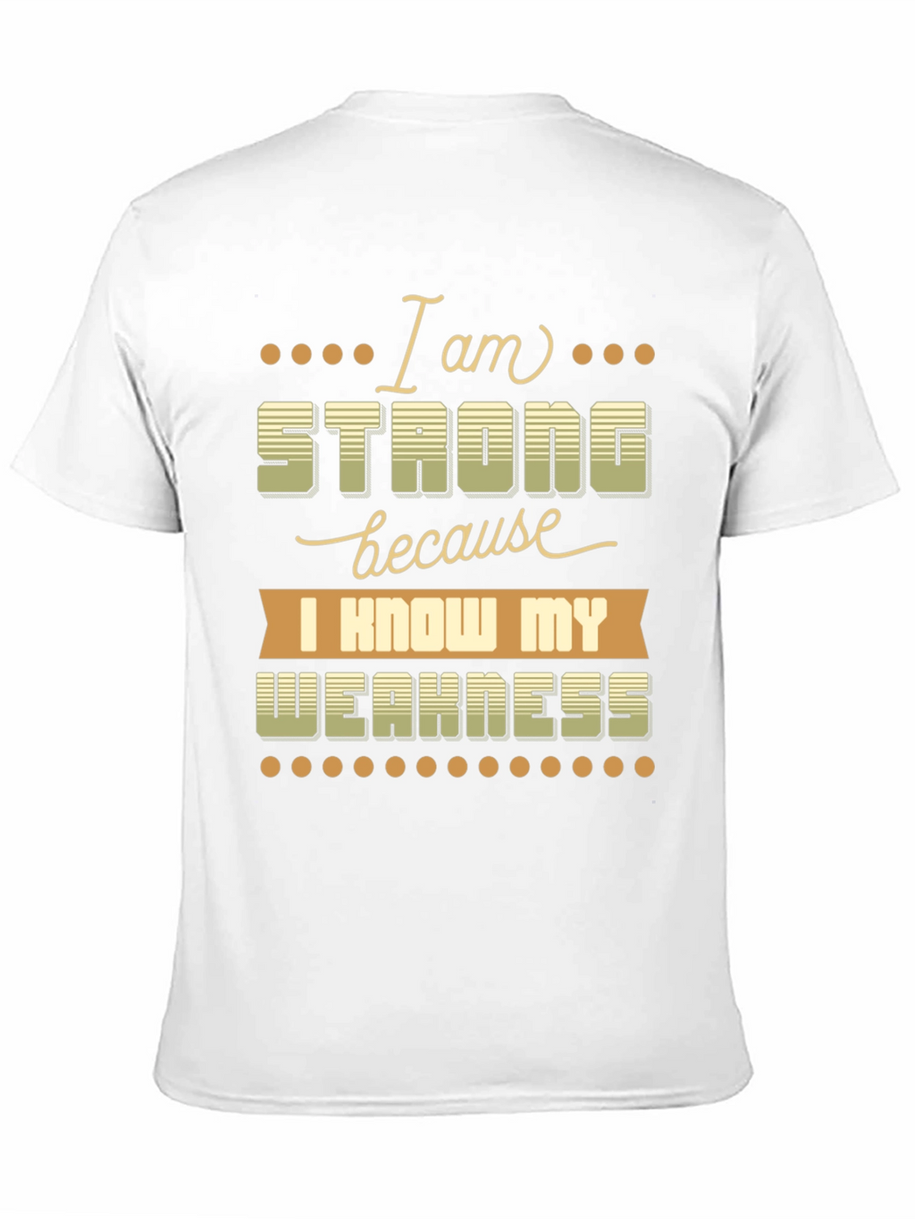 Motivational T-Shirt: I Am Strong Know My Weakness
