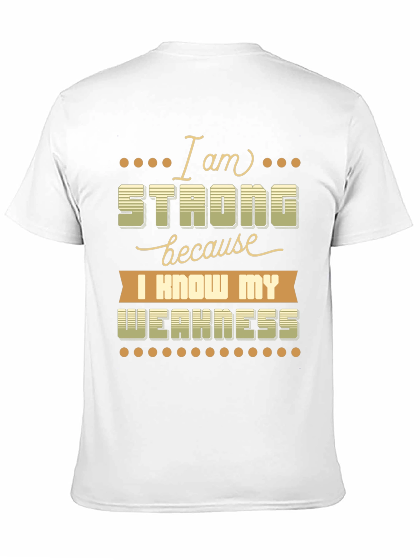 Motivational T-Shirt: I Am Strong Know My Weakness