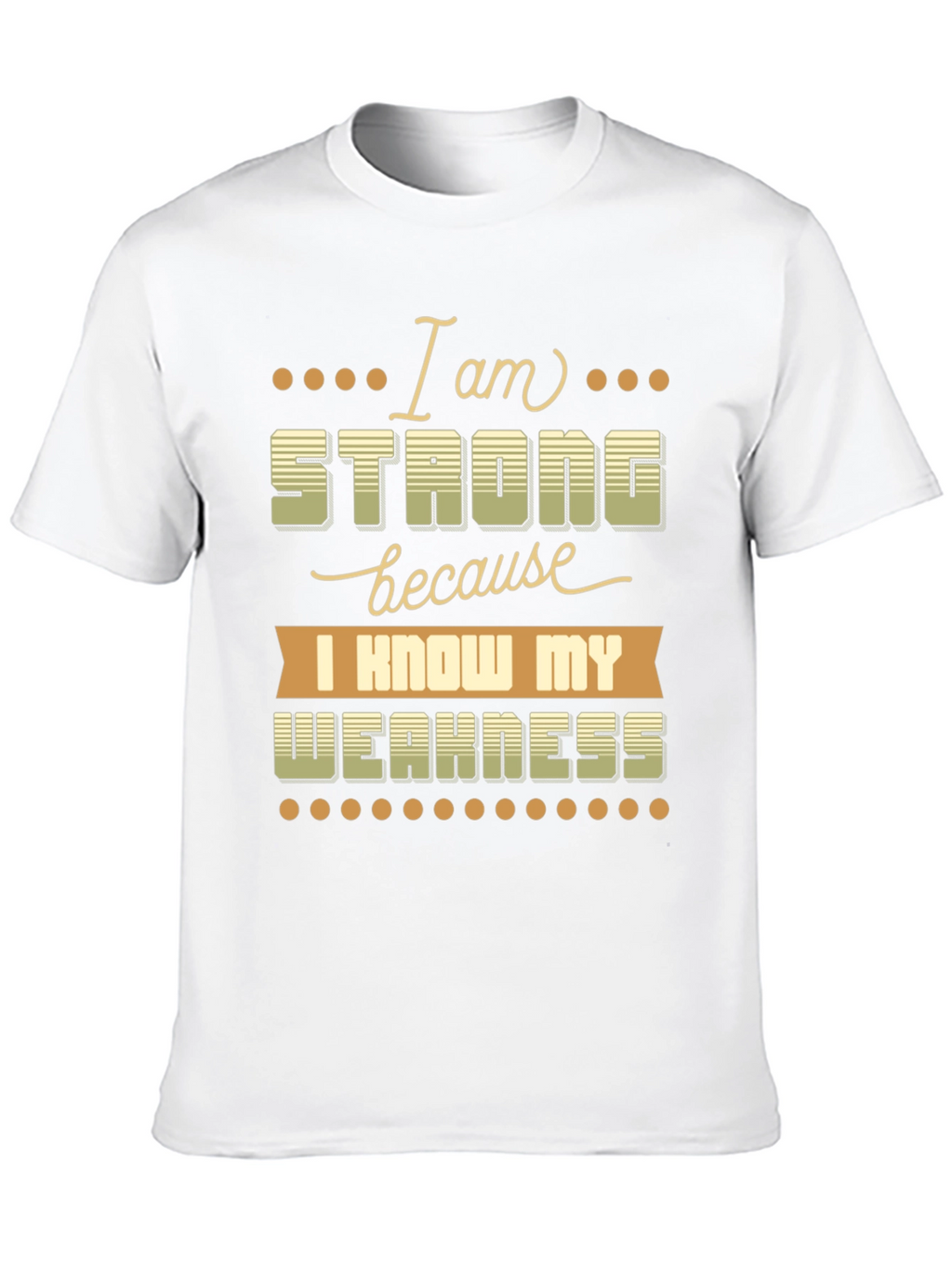 Motivational T-Shirt: I Am Strong Know My Weakness