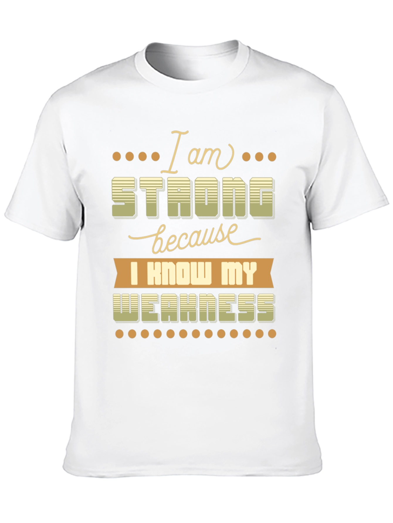 Motivational T-Shirt: I Am Strong Know My Weakness