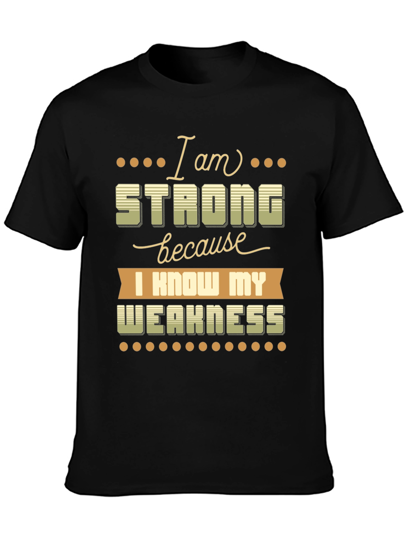 Motivational T-Shirt: I Am Strong Know My Weakness