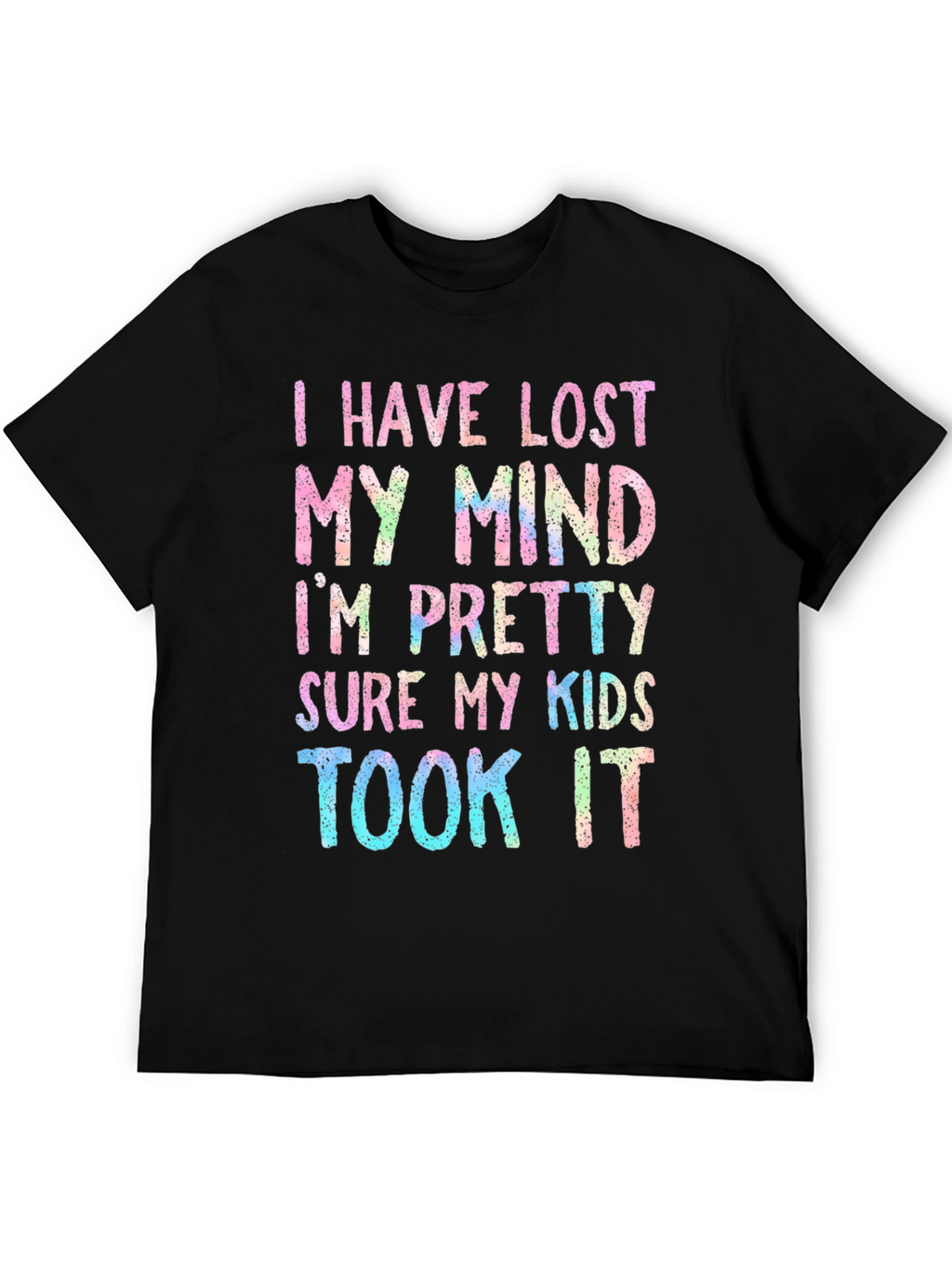 I Have Lost My Mind T-Shirt Funny Parenting Tee
