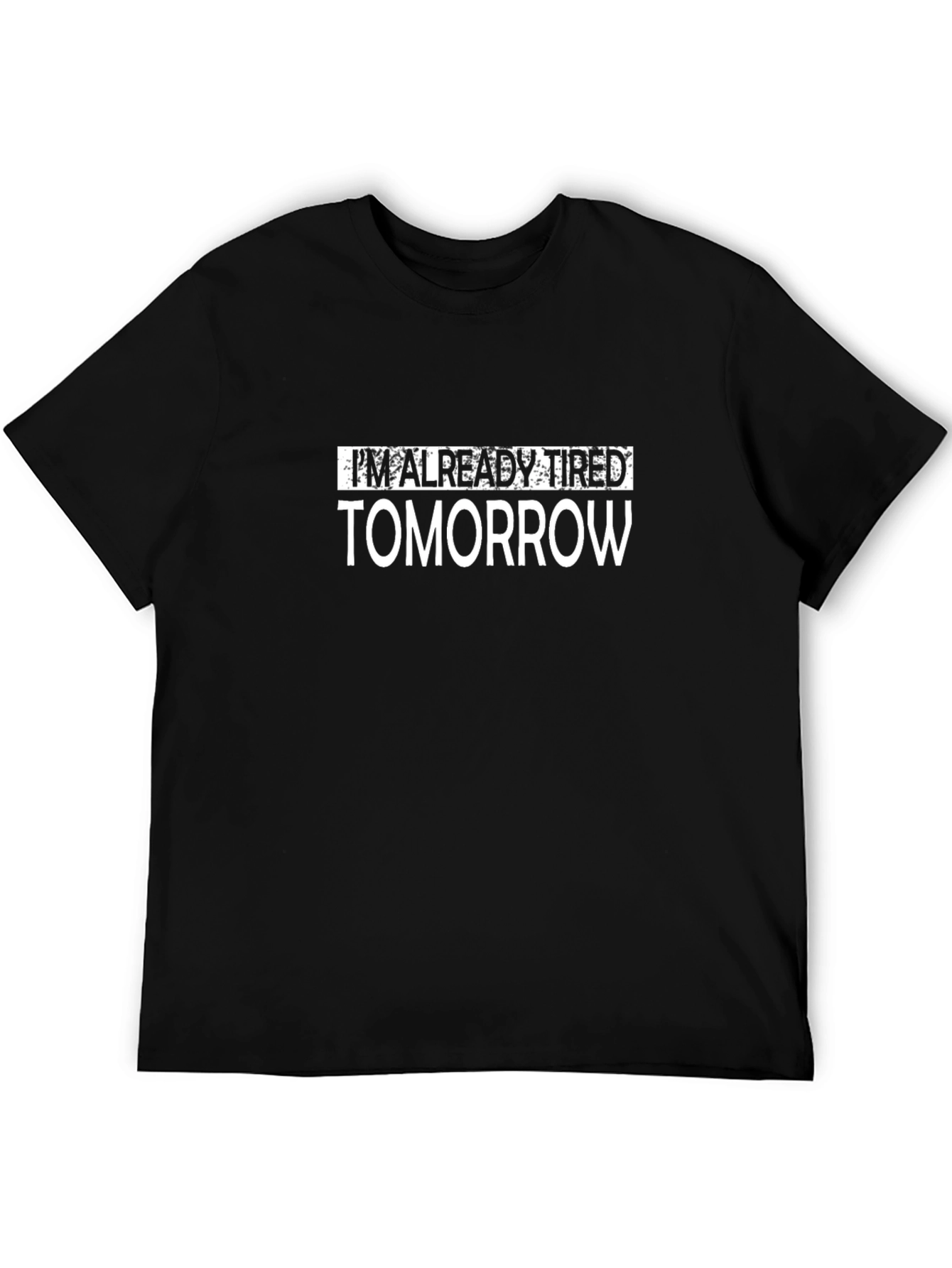 Im Already Tired Tomorrow T-Shirt