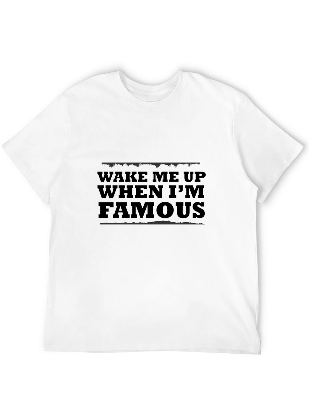 Wake Me Up When Im Famous Black T-Shirt