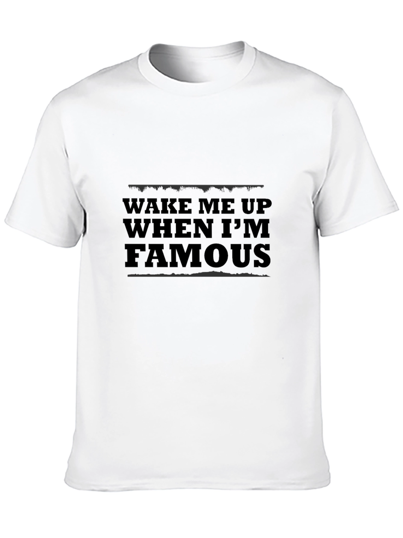 Wake Me Up When Im Famous Black T-Shirt