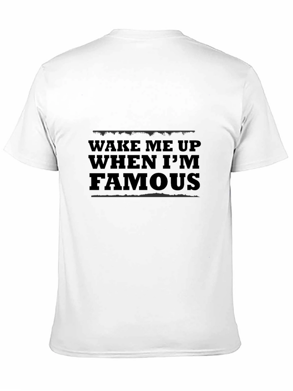 Wake Me Up When Im Famous Black T-Shirt