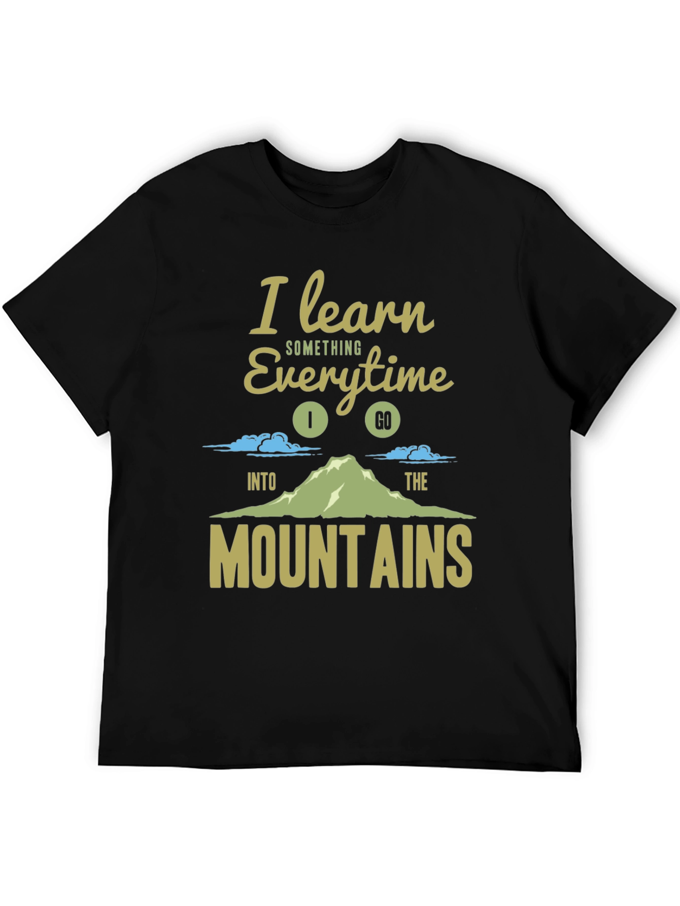 I Learn Something Every Time I Go T-Shirt