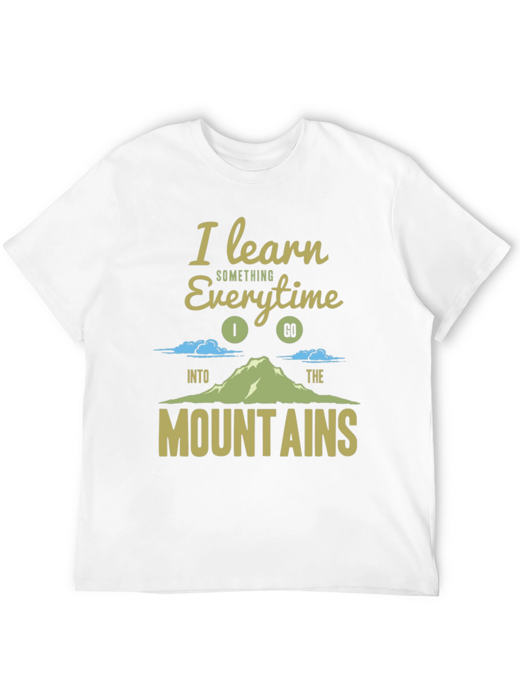 I Learn Something Every Time I Go T-Shirt