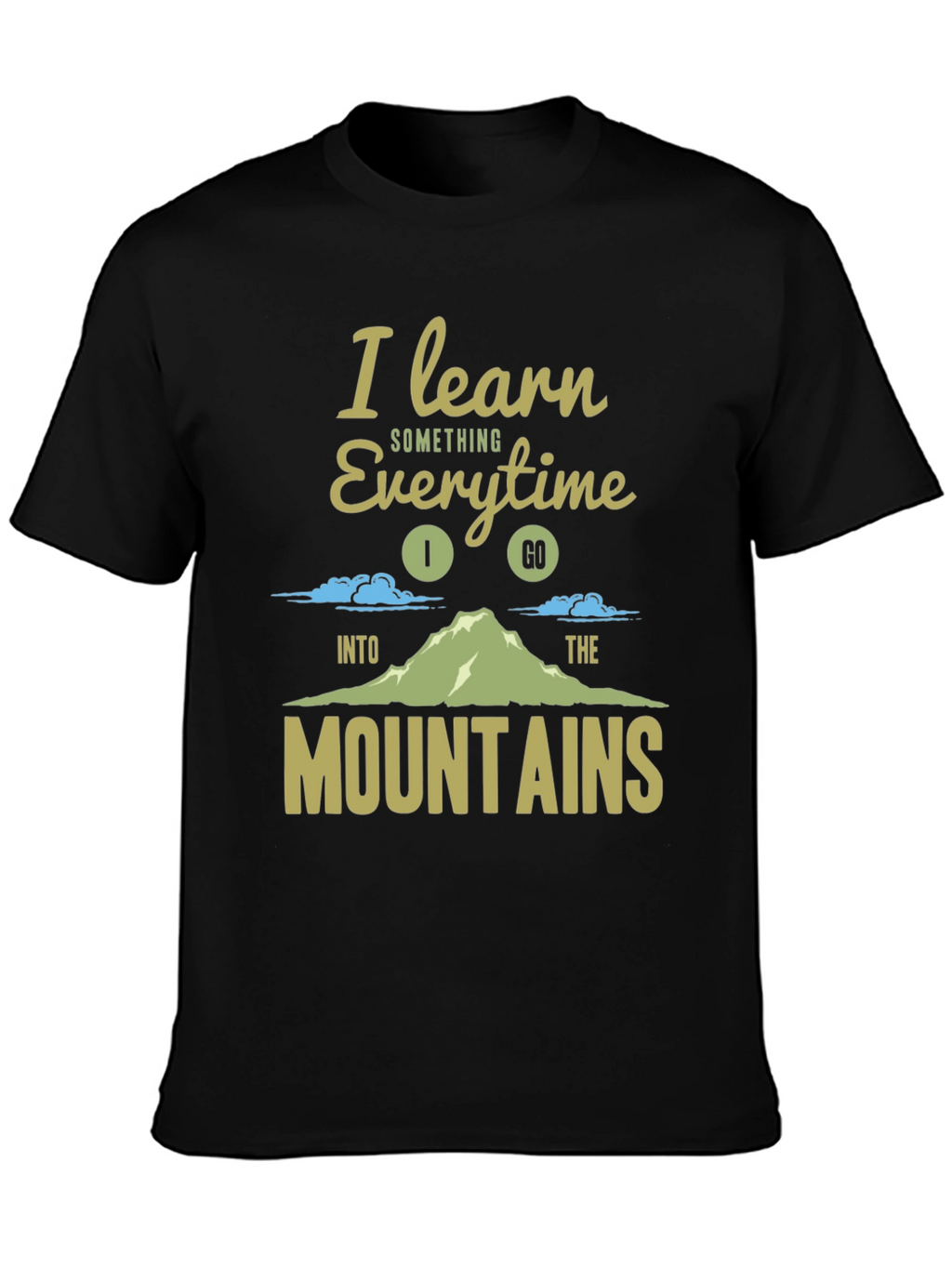 I Learn Something Every Time I Go T-Shirt