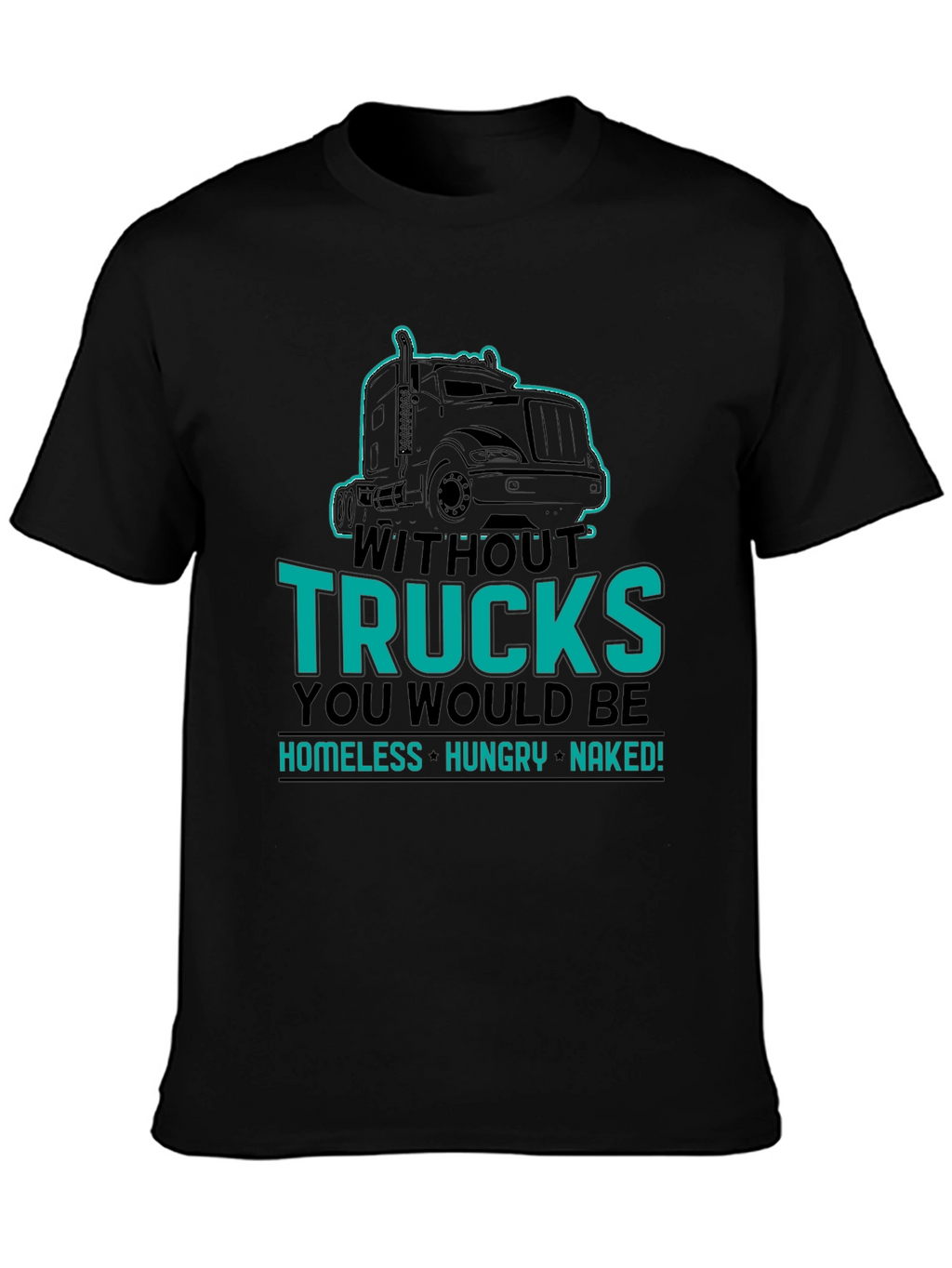 Without Trucks You Would Be Shirt