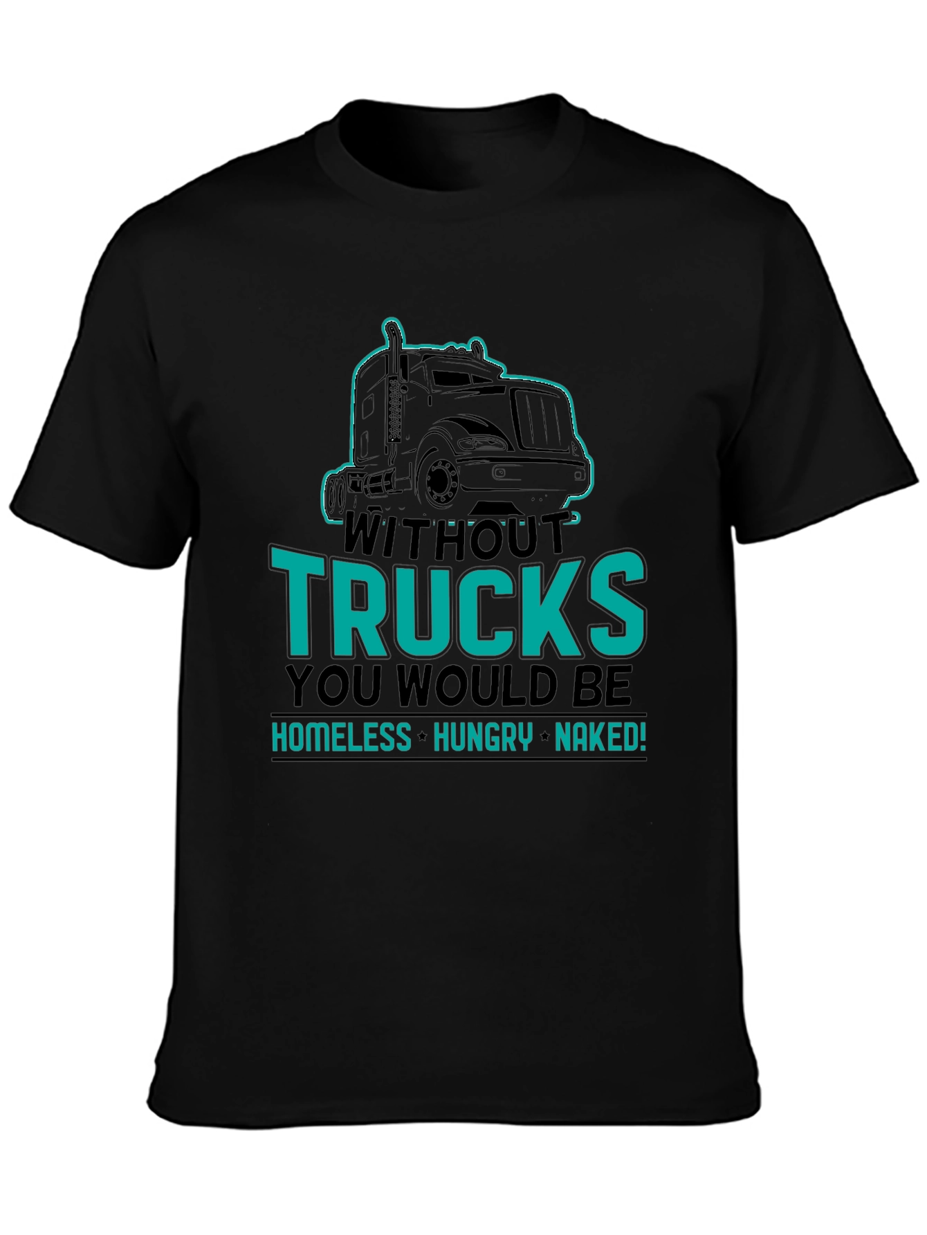 Without Trucks You Would Be Shirt