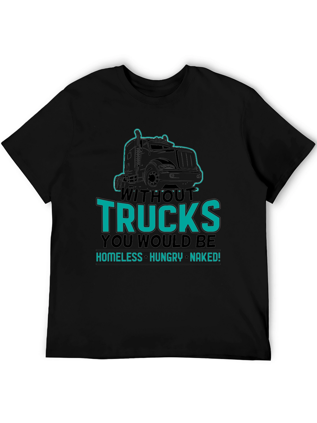 Without Trucks You Would Be Shirt