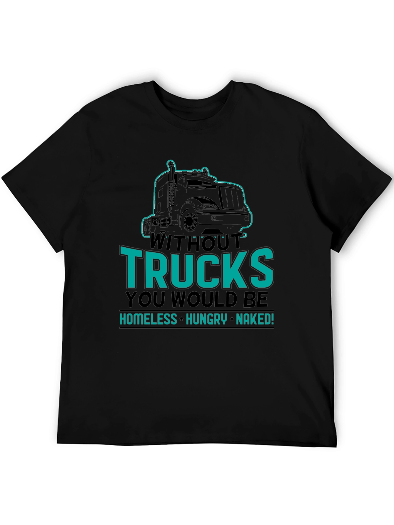 Without Trucks You Would Be Shirt