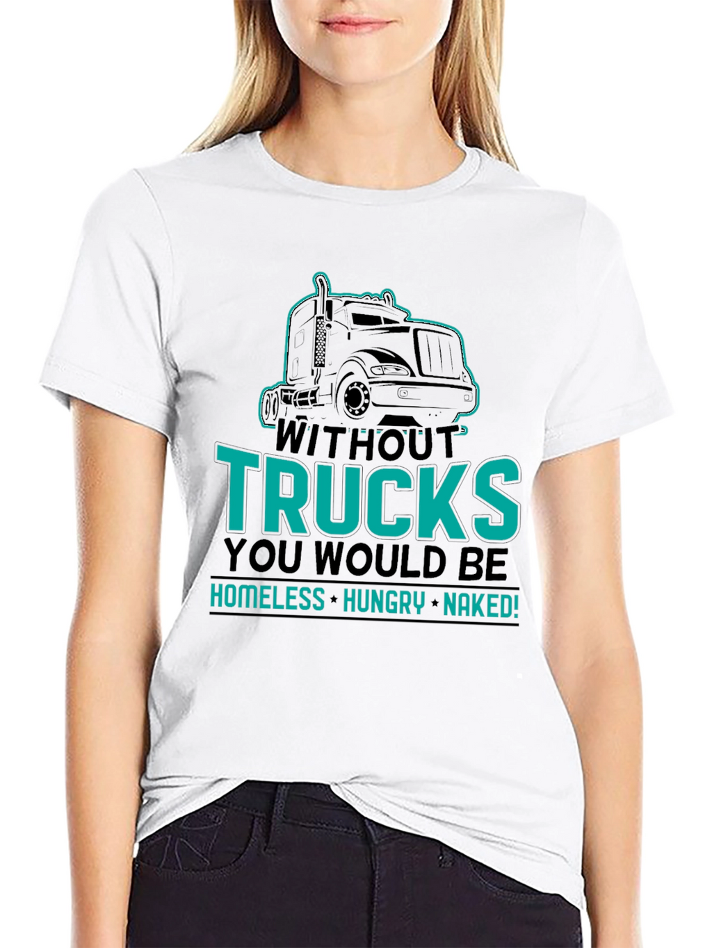 Without Trucks You Would Be Shirt