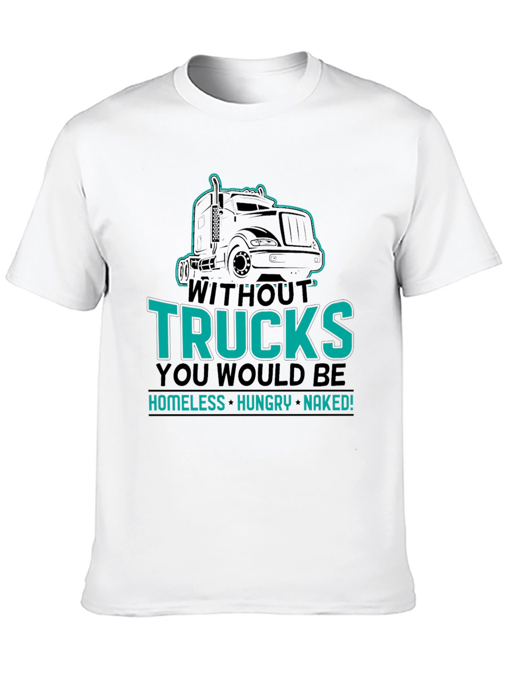 Without Trucks You Would Be Shirt
