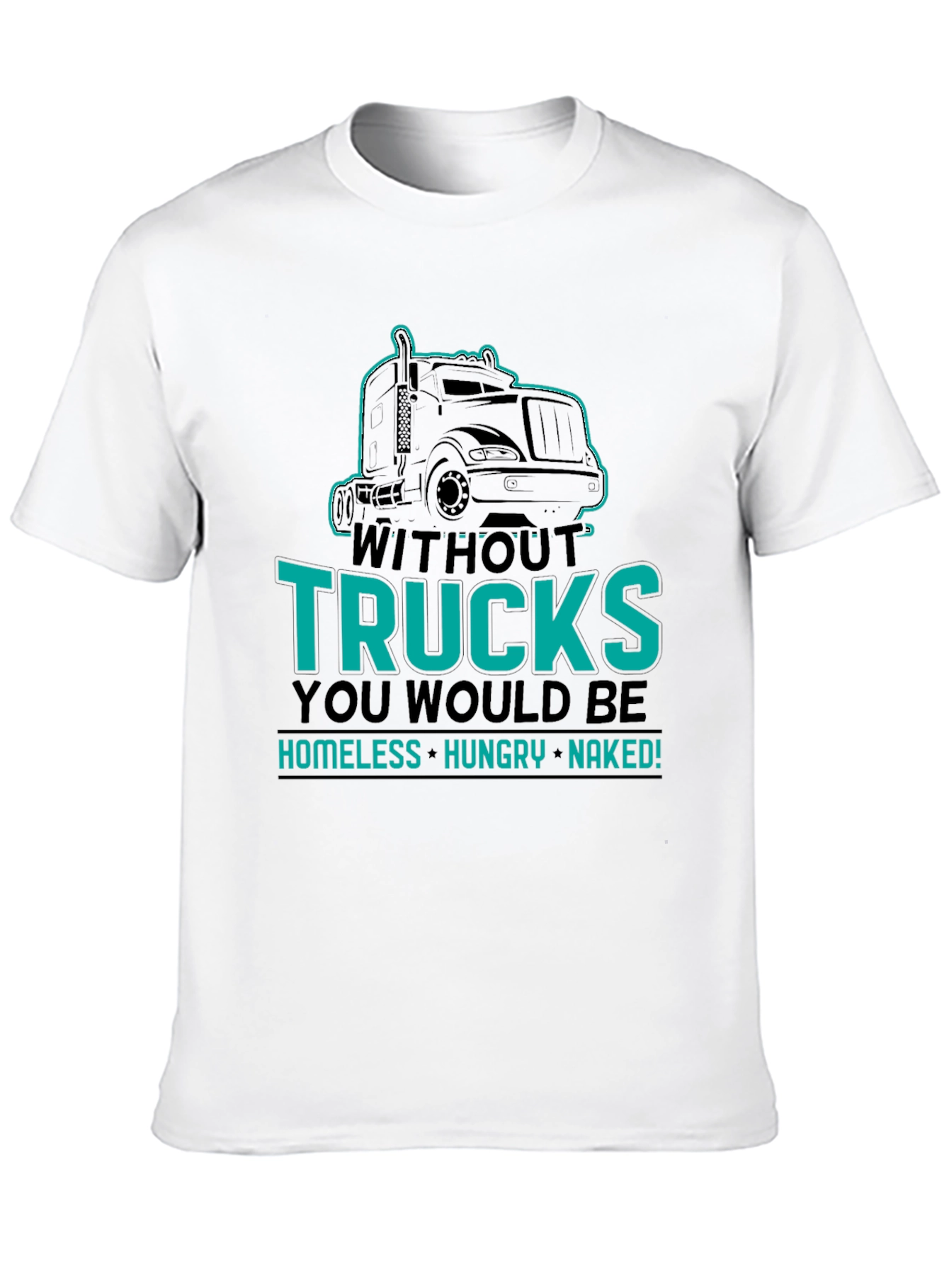 Without Trucks You Would Be Shirt