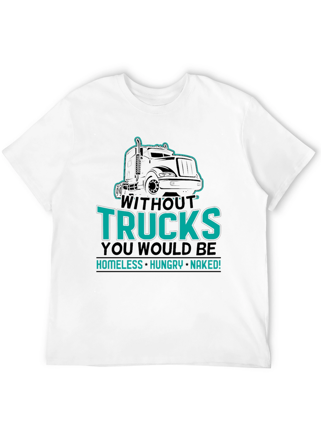 Without Trucks You Would Be Shirt