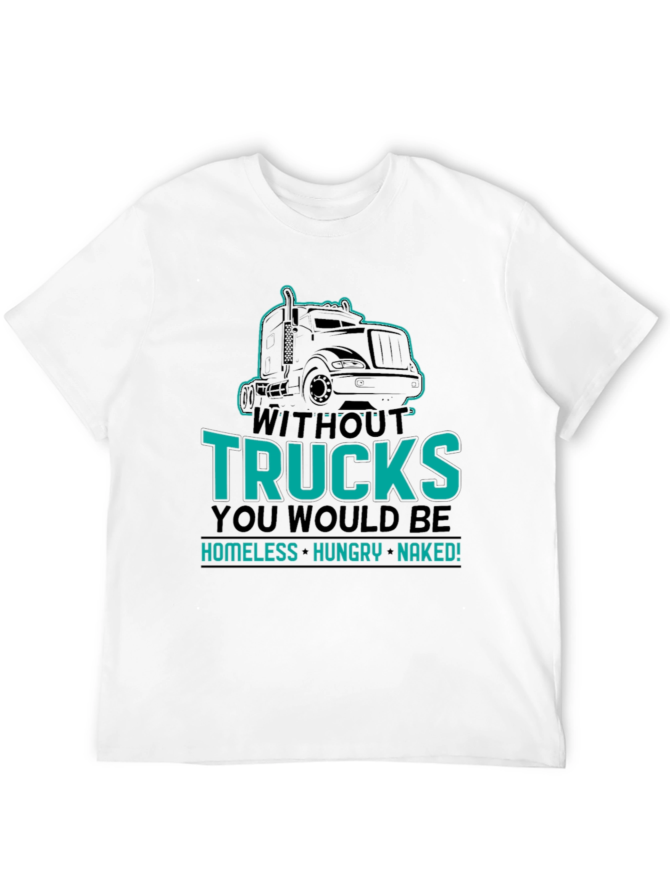 Without Trucks You Would Be Shirt