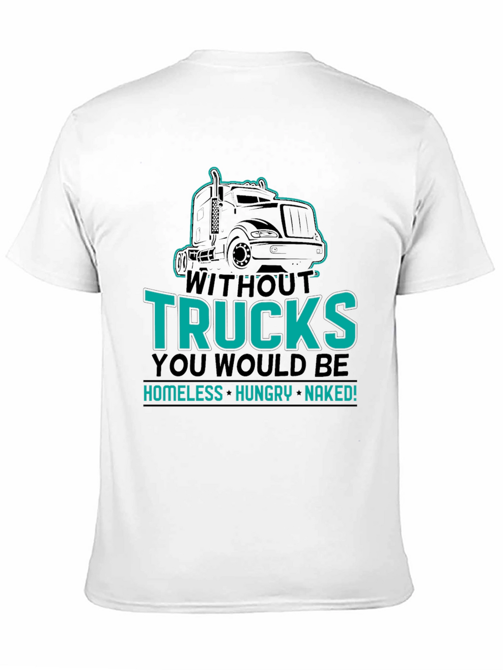 Without Trucks You Would Be Shirt