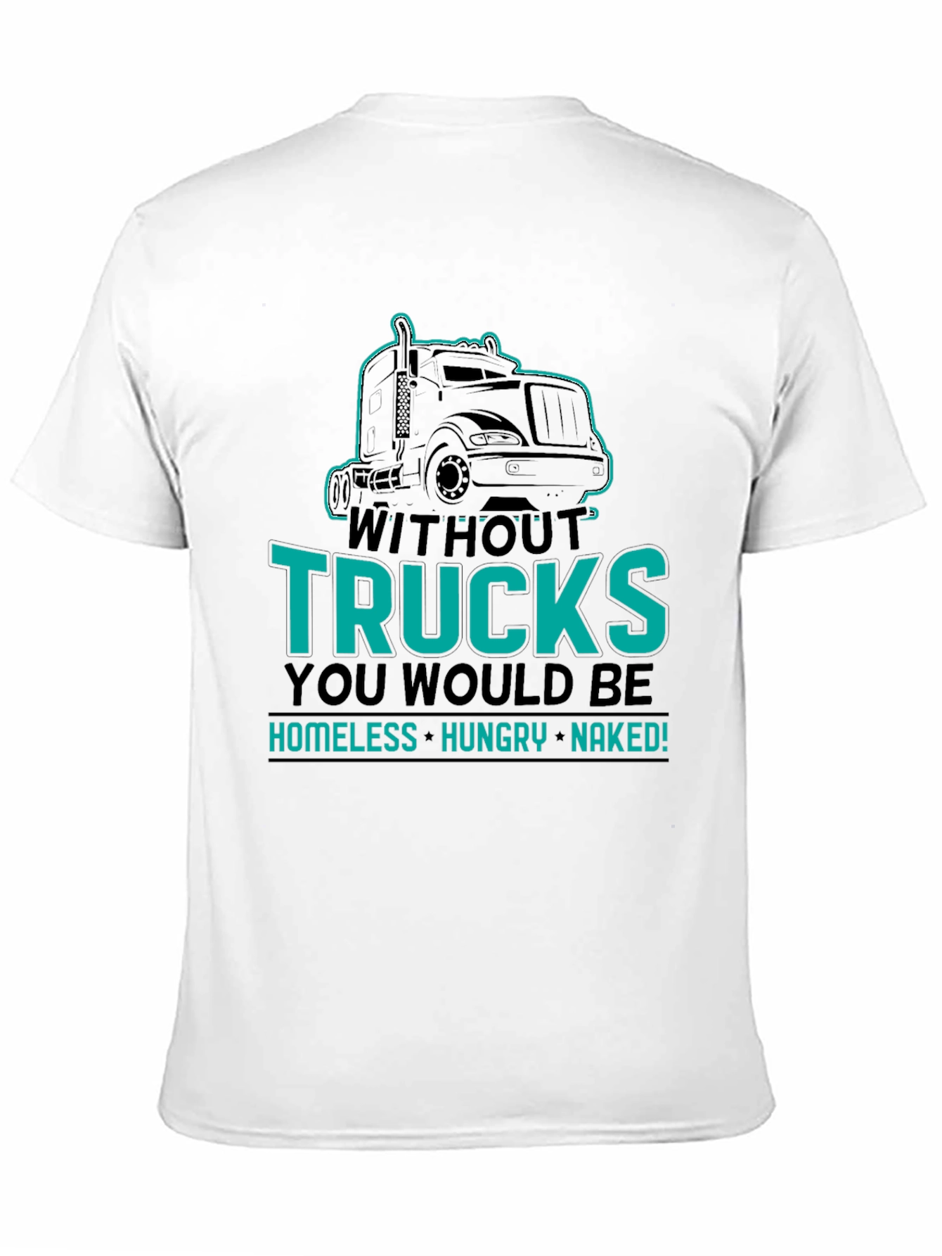 Without Trucks You Would Be Shirt