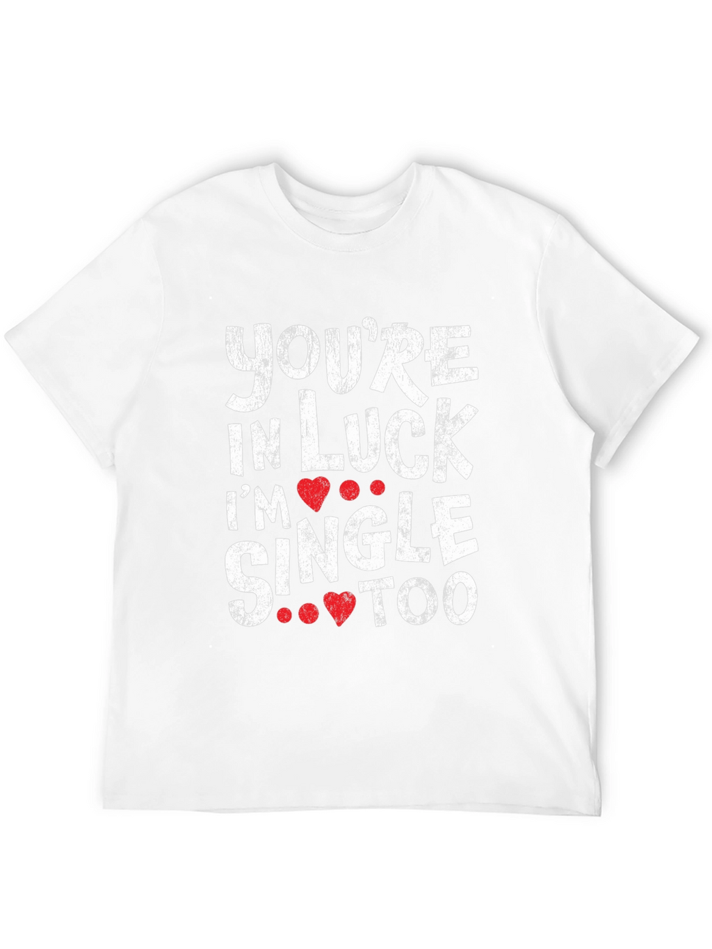 Youre in Luck Im Single Too Graphic Tee