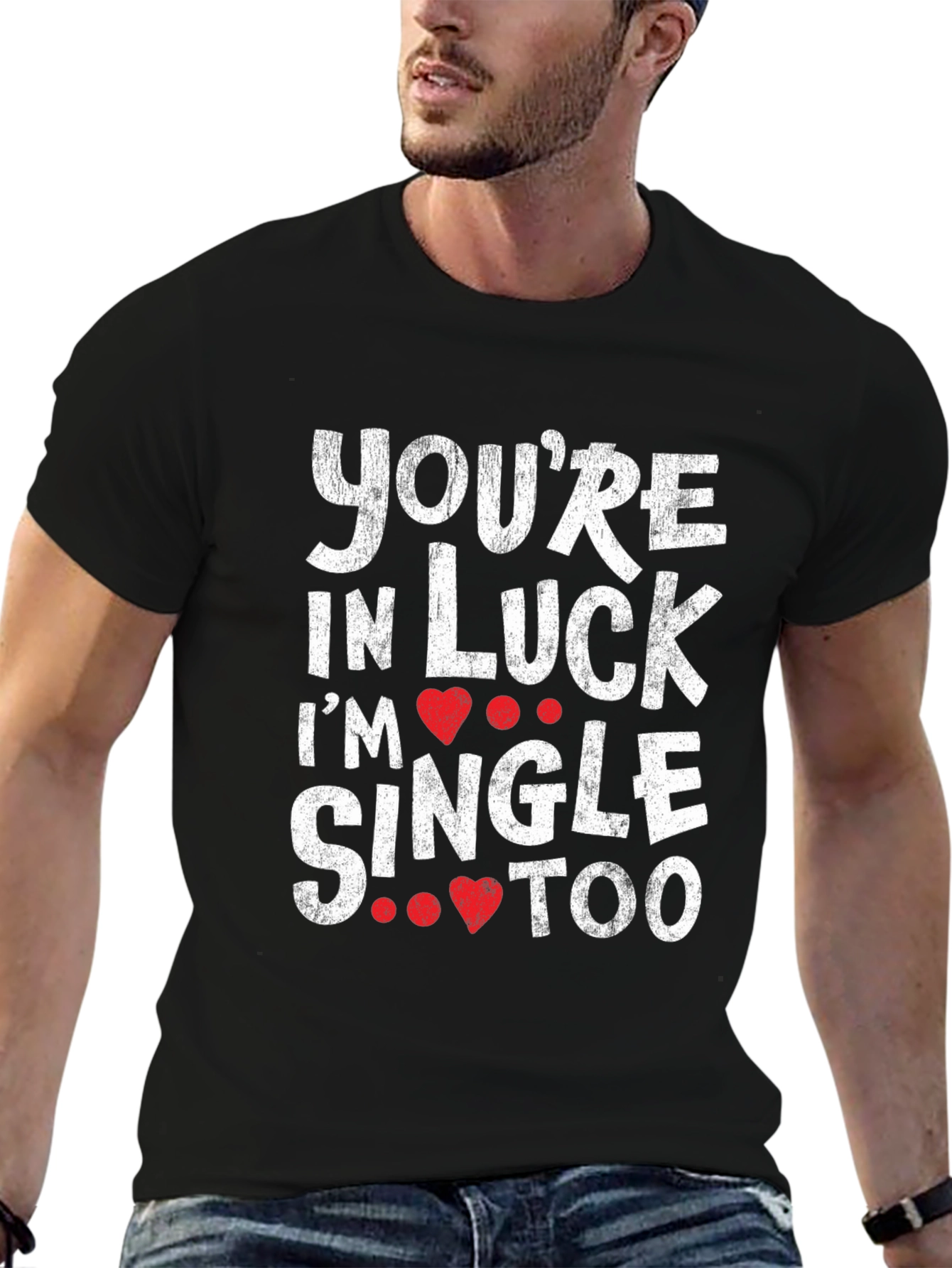 Youre in Luck Im Single Too Graphic Tee