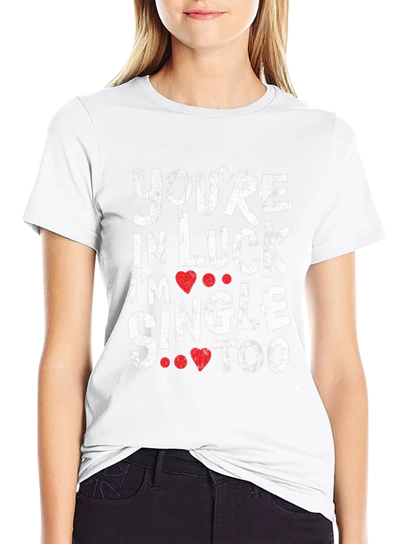 Youre in Luck Im Single Too Graphic Tee
