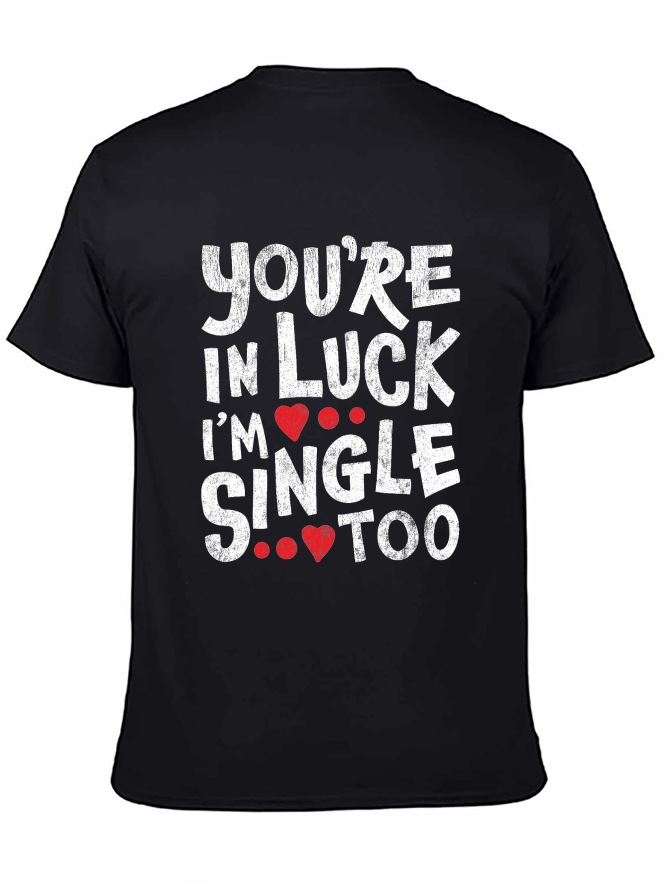 Youre in Luck Im Single Too Graphic Tee