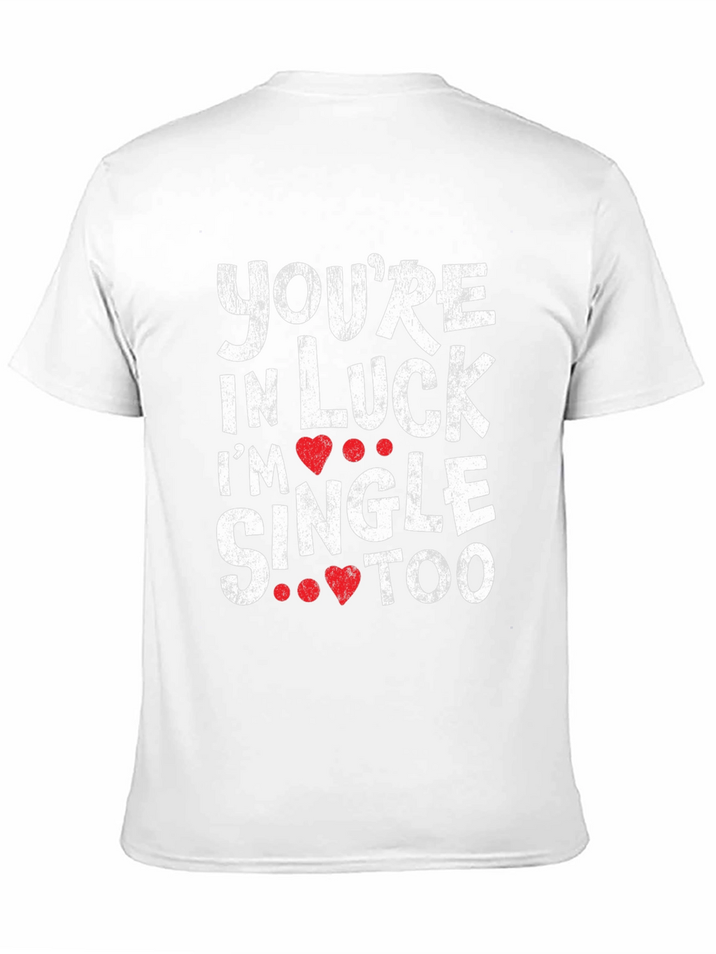 Youre in Luck Im Single Too Graphic Tee