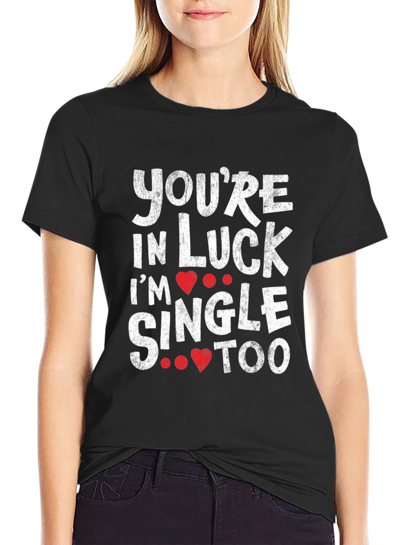 Youre in Luck Im Single Too Graphic Tee