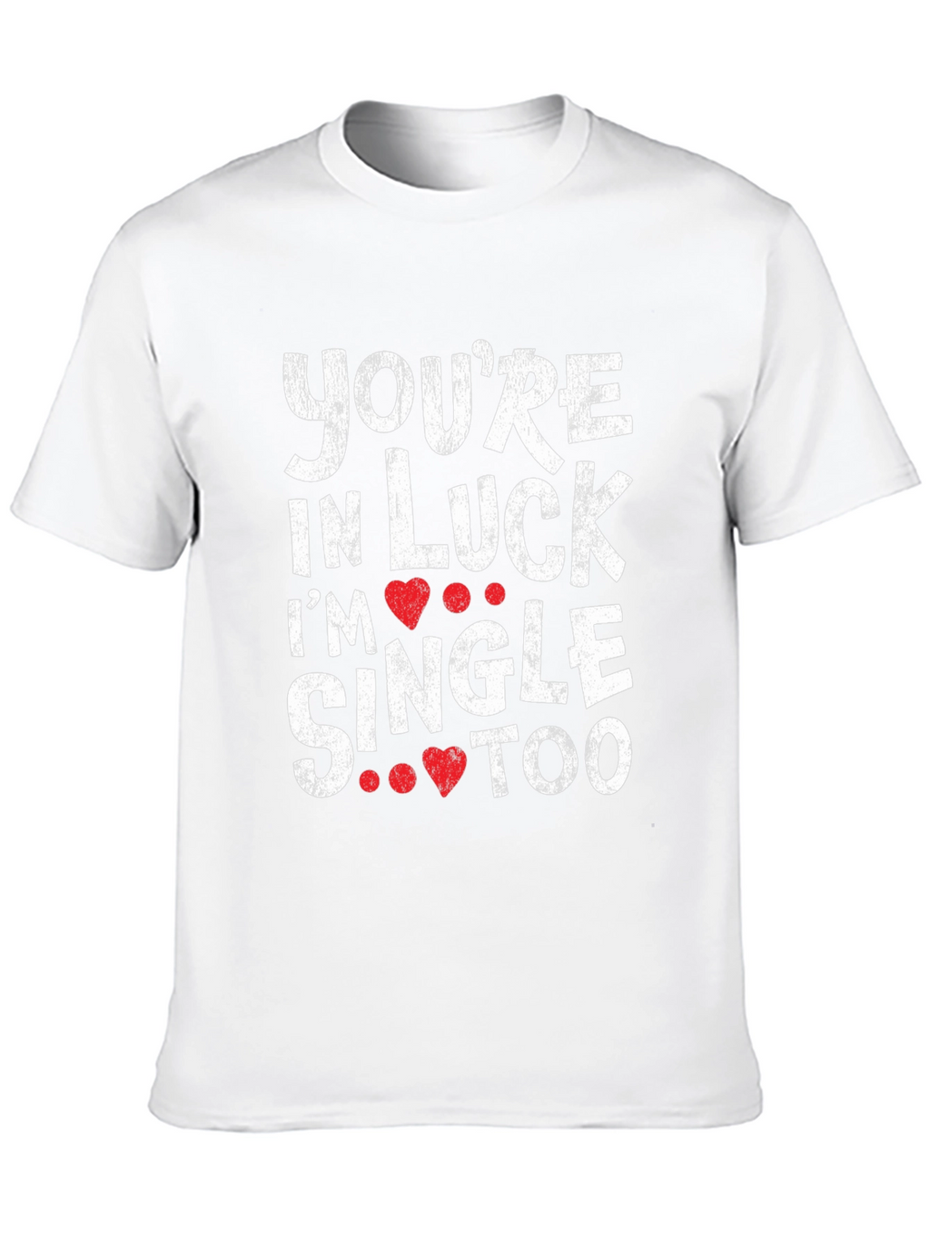 Youre in Luck Im Single Too Graphic Tee