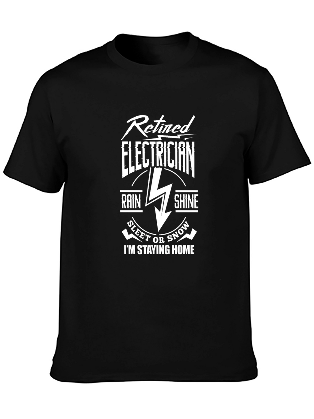 Retired Electrician T-Shirt - Stay Home in Any Weather