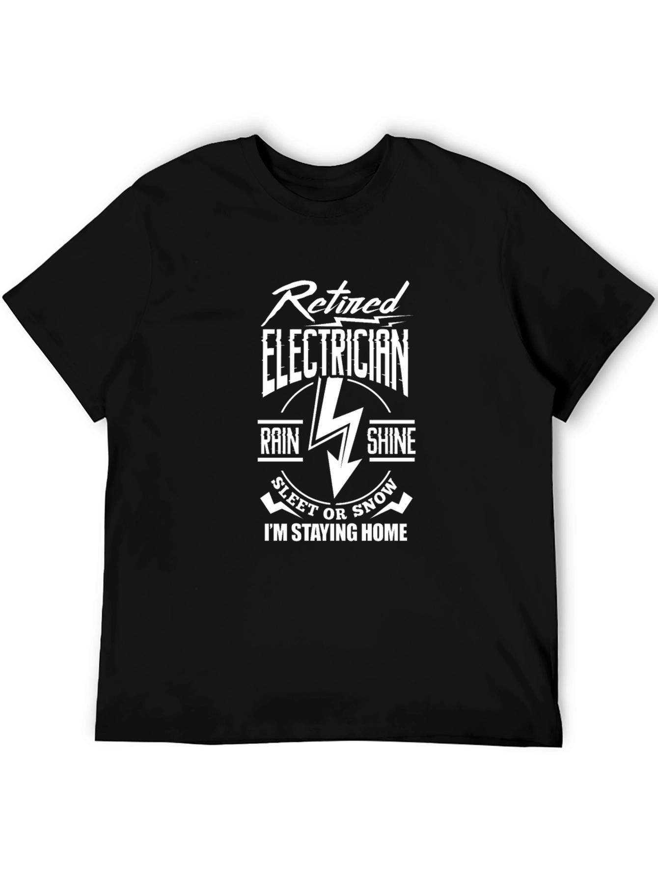 Retired Electrician T-Shirt - Stay Home in Any Weather