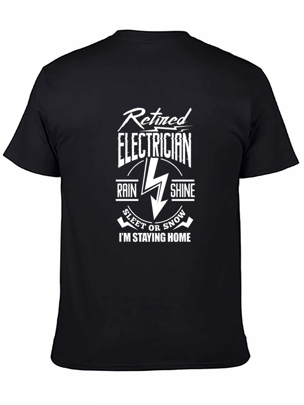 Retired Electrician T-Shirt - Stay Home in Any Weather