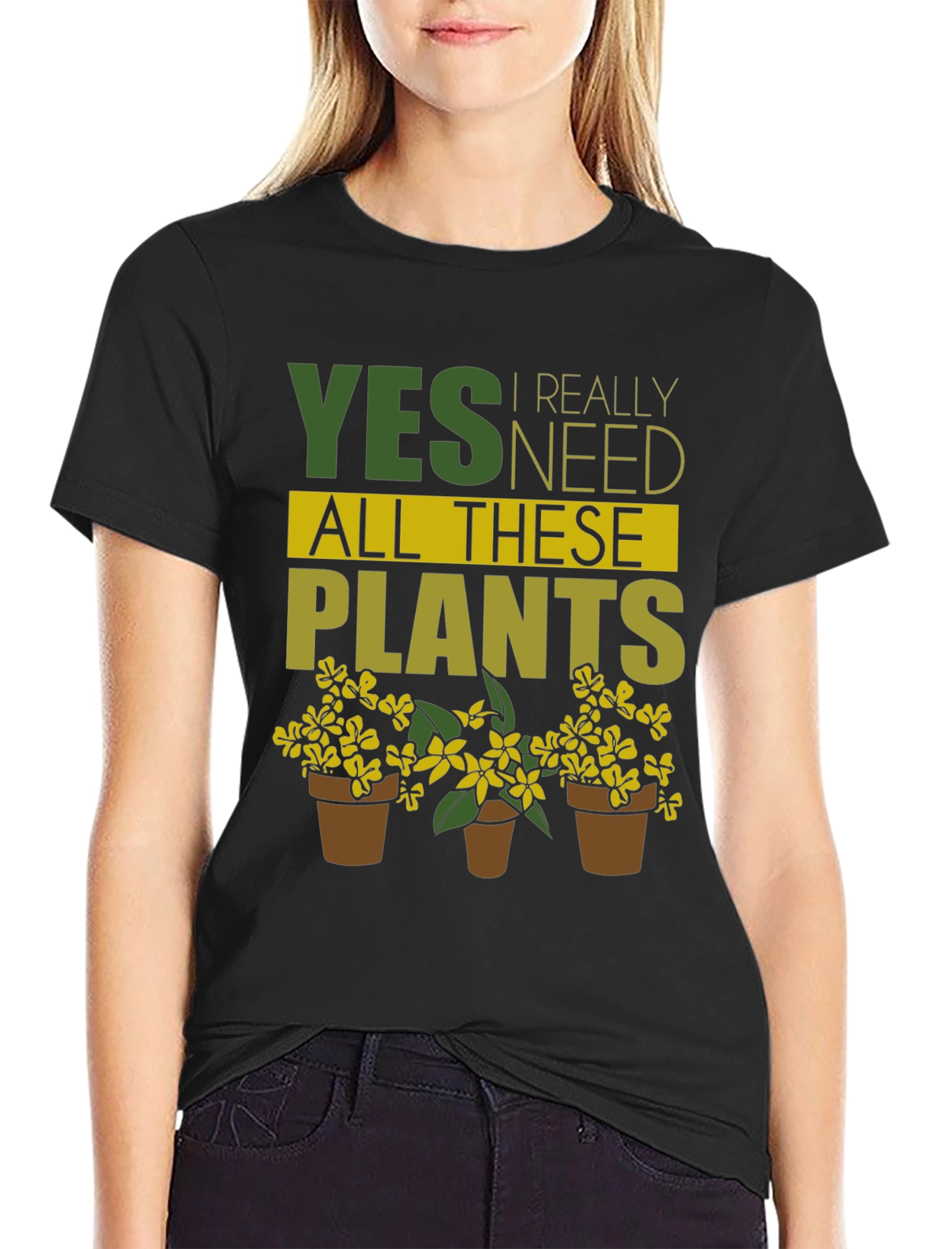 Funny Gardening T-Shirt - Yes I Need All These Plants!