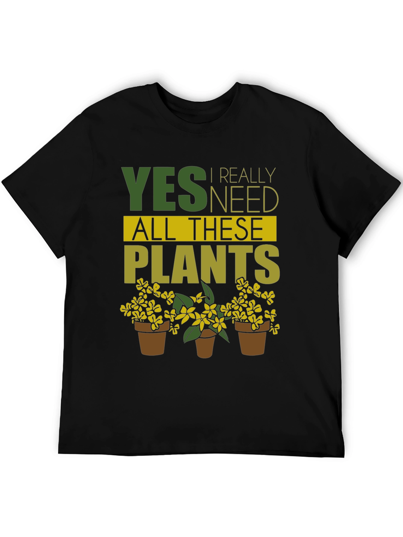 Funny Gardening T-Shirt - Yes I Need All These Plants!