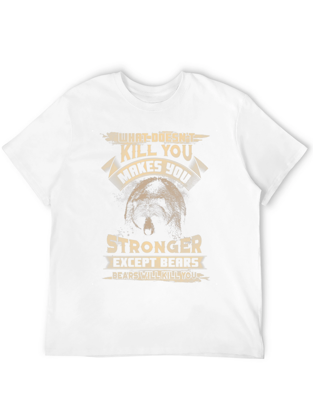 Bear Graphic T-Shirt: What Doesnt Kill You...