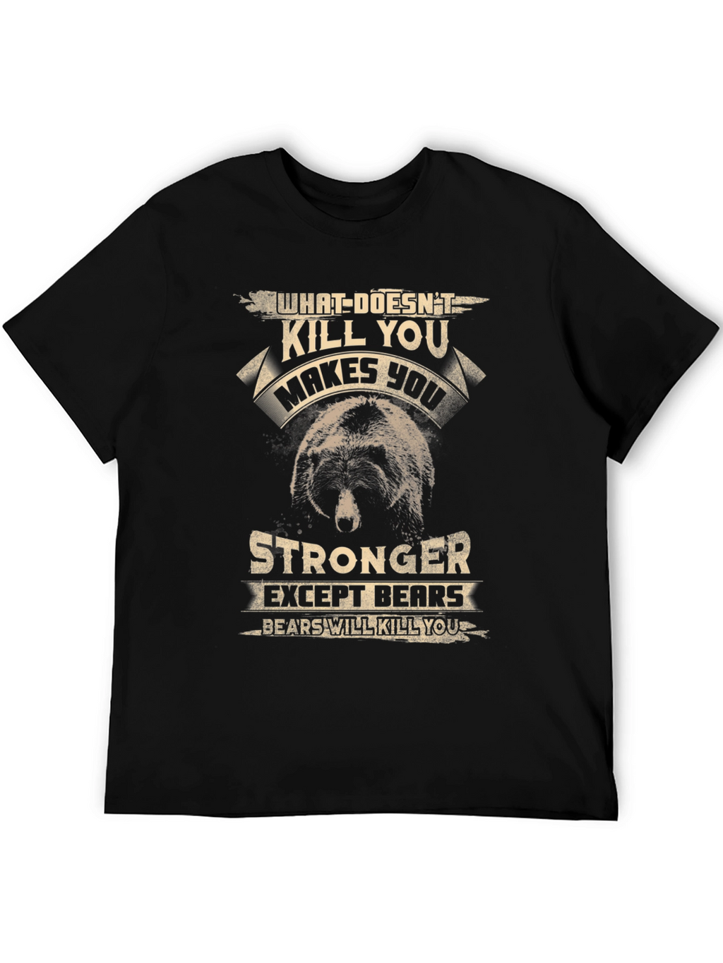 Bear Graphic T-Shirt: What Doesnt Kill You...