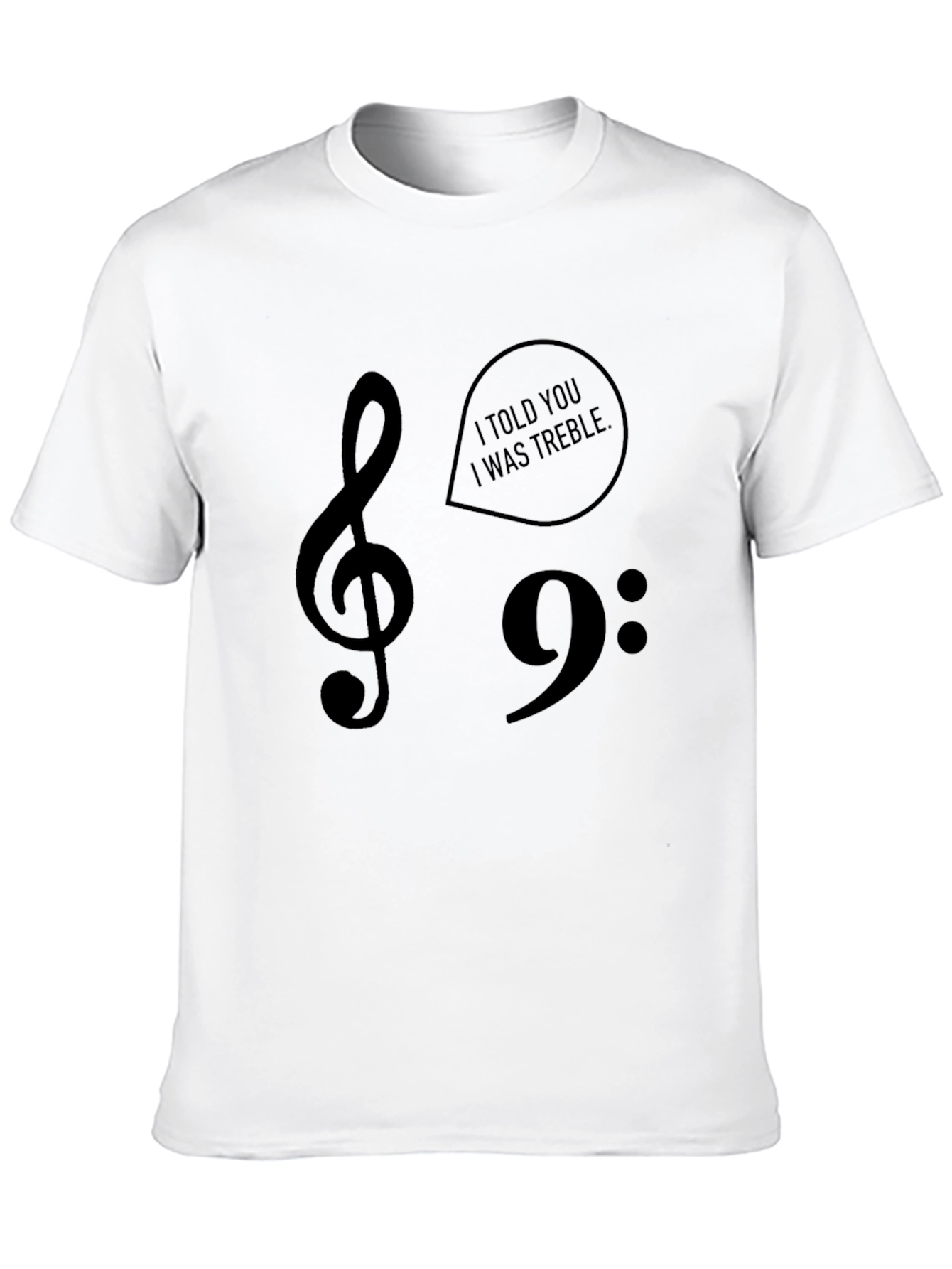I Told You I Was Treble Music T-Shirt