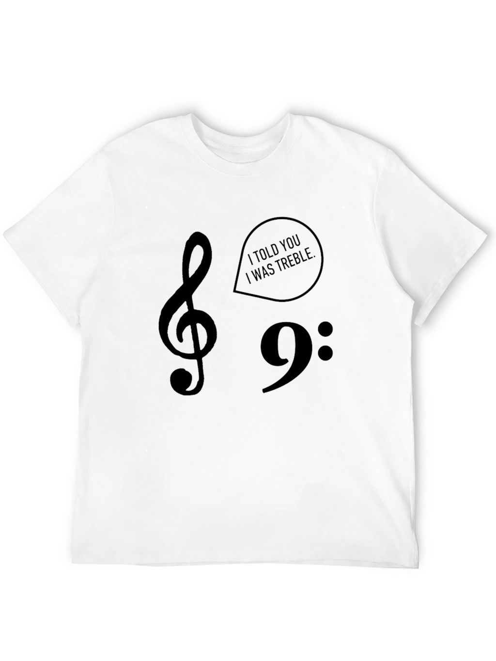 I Told You I Was Treble Music T-Shirt